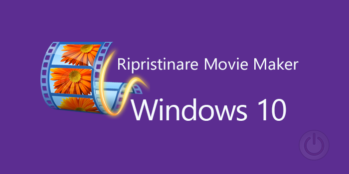 Ripristinare Movie Maker su Windows 10