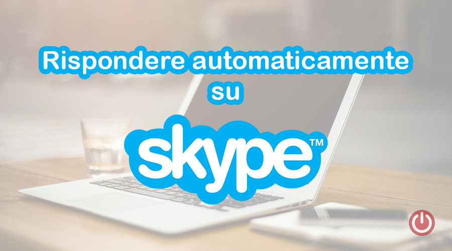 Rispondere Automaticamente su Skype